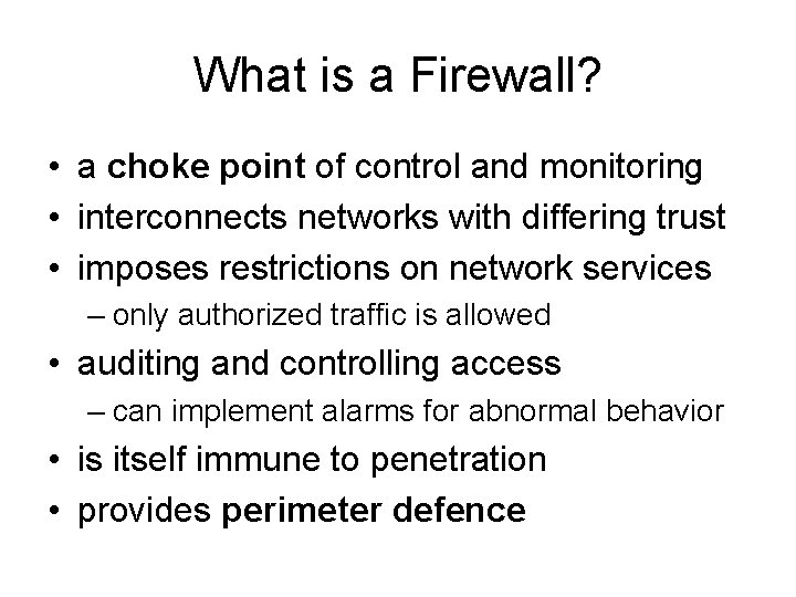 What is a Firewall? • a choke point of control and monitoring • interconnects