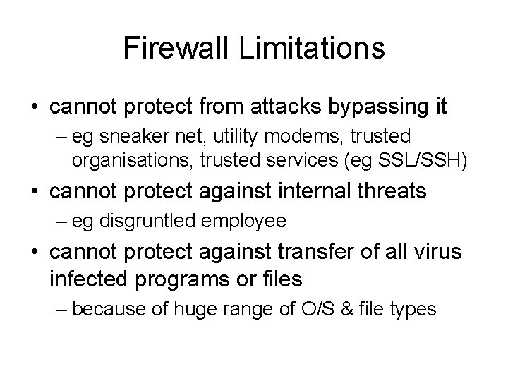 Firewall Limitations • cannot protect from attacks bypassing it – eg sneaker net, utility
