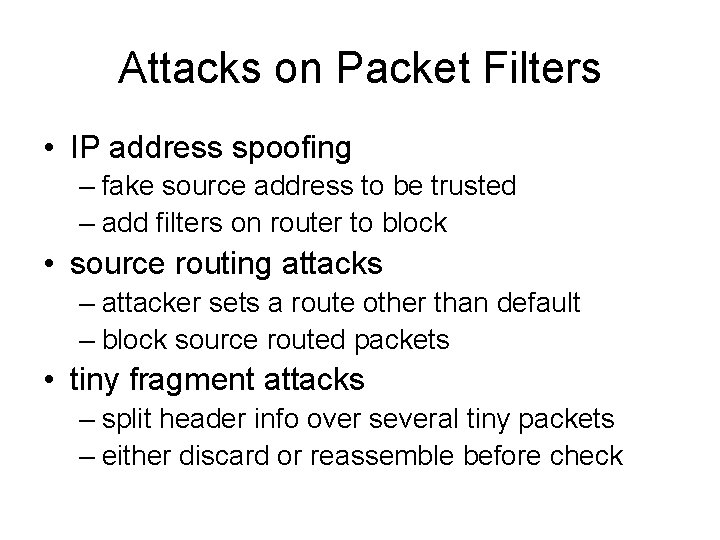 Attacks on Packet Filters • IP address spoofing – fake source address to be