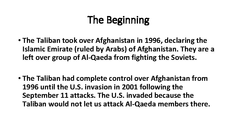 The Beginning • The Taliban took over Afghanistan in 1996, declaring the Islamic Emirate