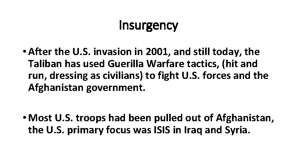 Insurgency • After the U. S. invasion in 2001, and still today, the Taliban
