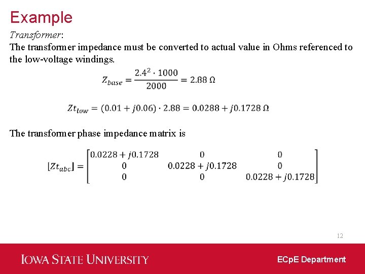 Example Transformer: The transformer impedance must be converted to actual value in Ohms referenced