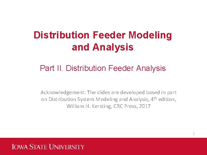 Distribution Feeder Modeling and Analysis Part II. Distribution Feeder Analysis Acknowledgement: The slides are