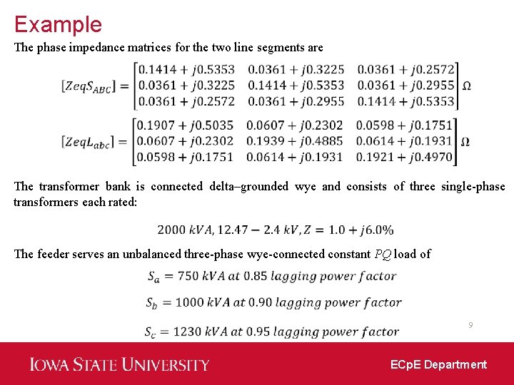 Example The phase impedance matrices for the two line segments are The transformer bank