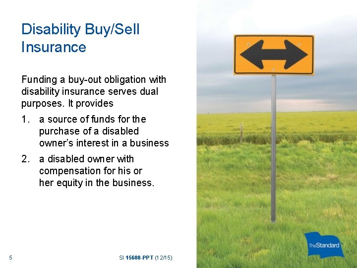 Disability Buy/Sell Insurance Funding a buy-out obligation with disability insurance serves dual purposes. It