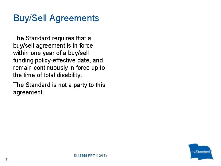 Buy/Sell Agreements The Standard requires that a buy/sell agreement is in force within one