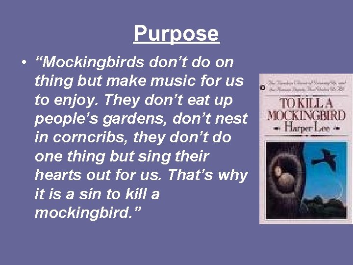 Purpose • “Mockingbirds don’t do on thing but make music for us to enjoy.