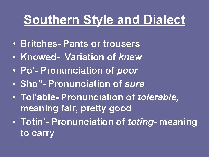 Southern Style and Dialect • • • Britches- Pants or trousers Knowed- Variation of