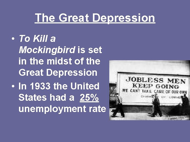 The Great Depression • To Kill a Mockingbird is set in the midst of