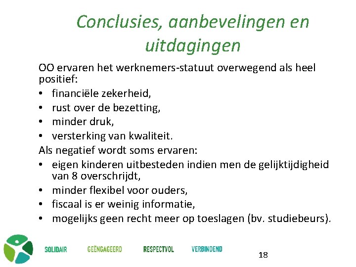 Conclusies, aanbevelingen en uitdagingen OO ervaren het werknemers-statuut overwegend als heel positief: • financiële