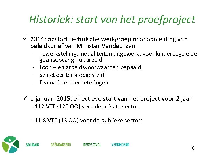 Historiek: start van het proefproject ü 2014: opstart technische werkgroep naar aanleiding van beleidsbrief