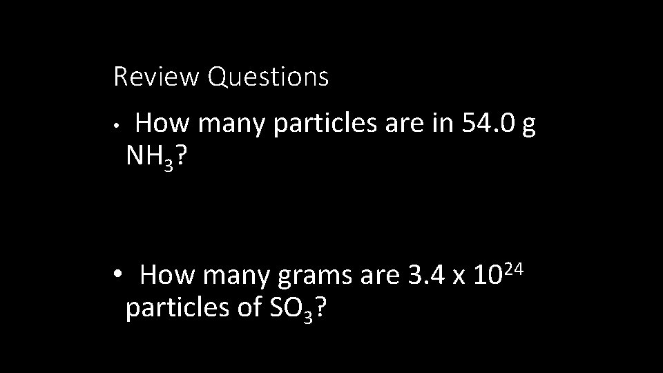 Review Questions • How many particles are in 54. 0 g NH 3? •