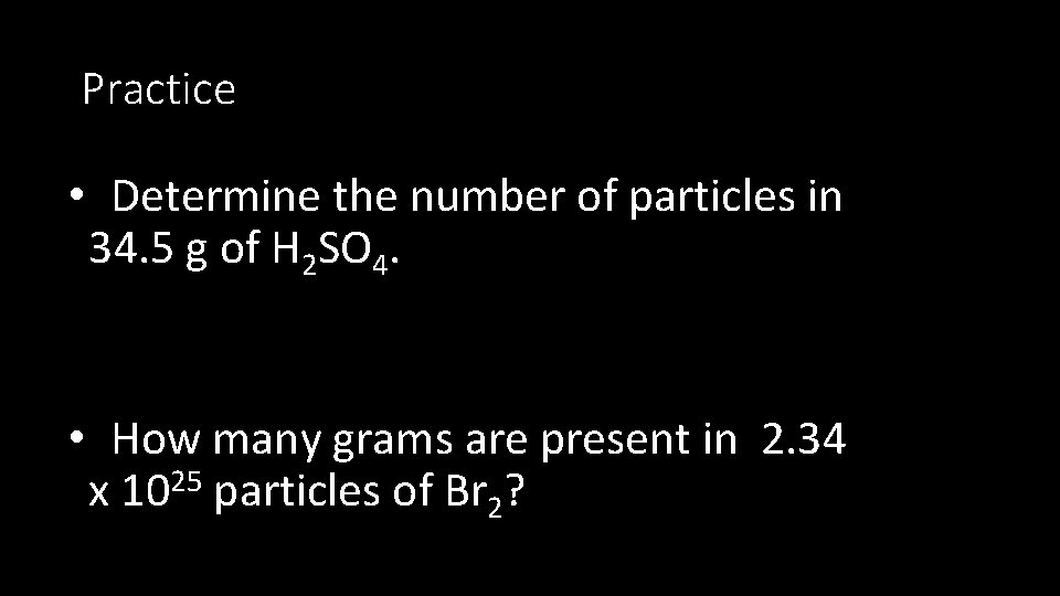 Practice • Determine the number of particles in 34. 5 g of H 2