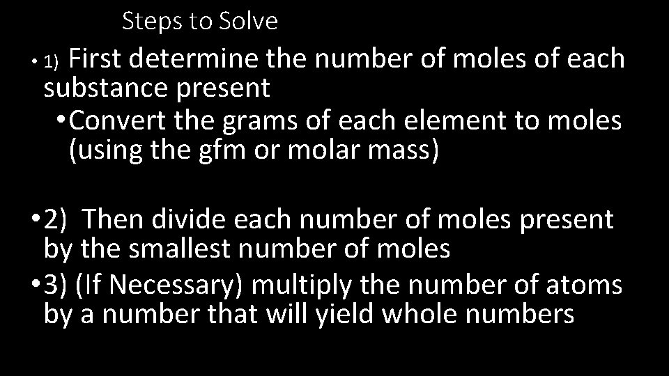 Steps to Solve First determine the number of moles of each substance present •