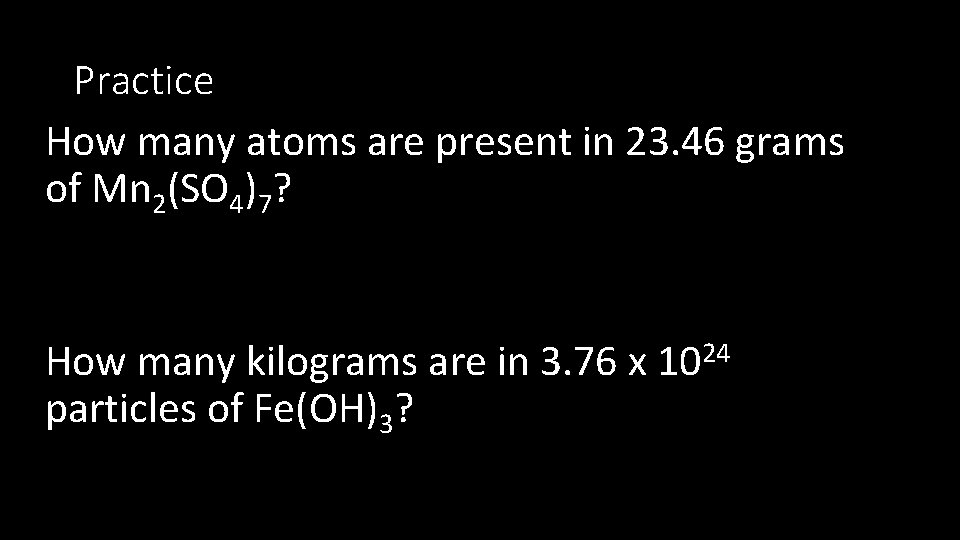 Practice How many atoms are present in 23. 46 grams of Mn 2(SO 4)7?
