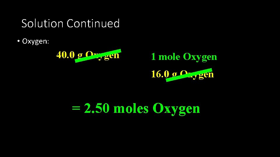 Solution Continued • Oxygen: 40. 0 g Oxygen 1 mole Oxygen 16. 0 g