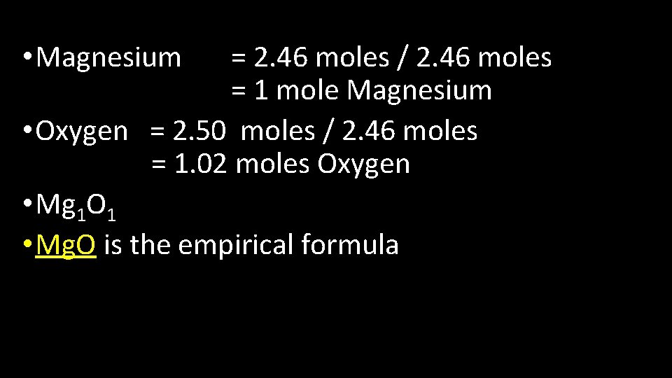  • Magnesium = 2. 46 moles / 2. 46 moles = 1 mole