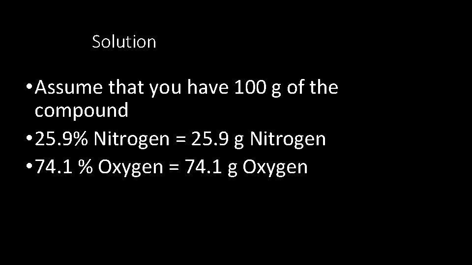 Solution • Assume that you have 100 g of the compound • 25. 9%
