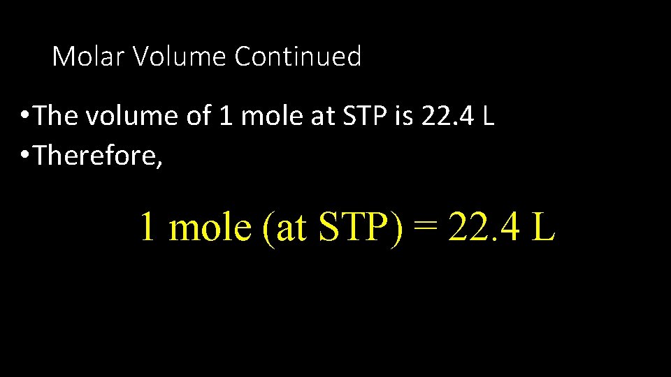 Molar Volume Continued • The volume of 1 mole at STP is 22. 4