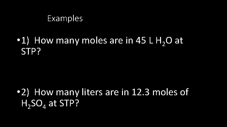 Examples • 1) How many moles are in 45 L H 2 O at