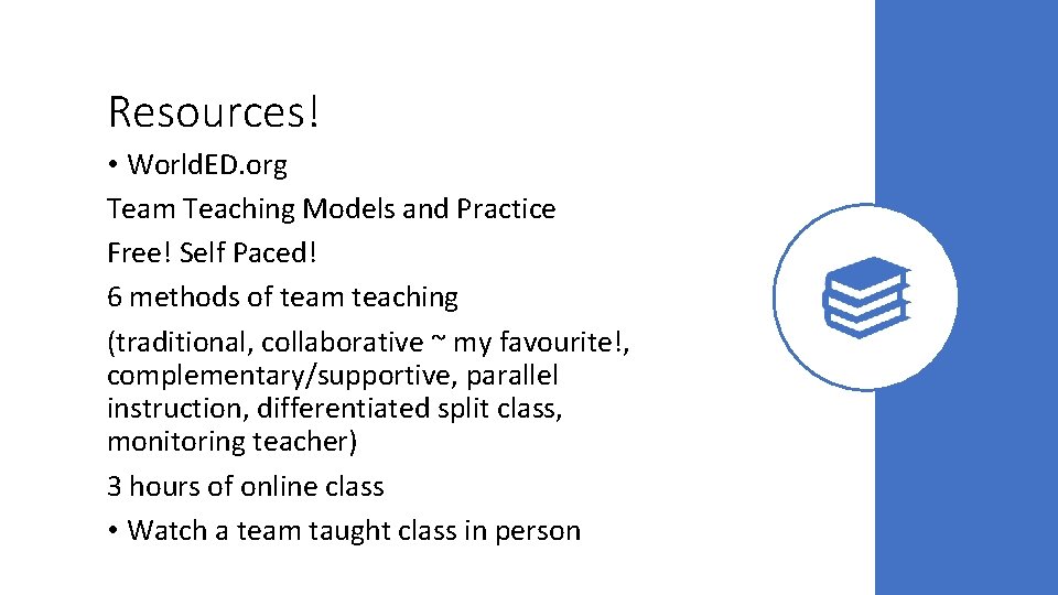 Resources! • World. ED. org Team Teaching Models and Practice Free! Self Paced! 6