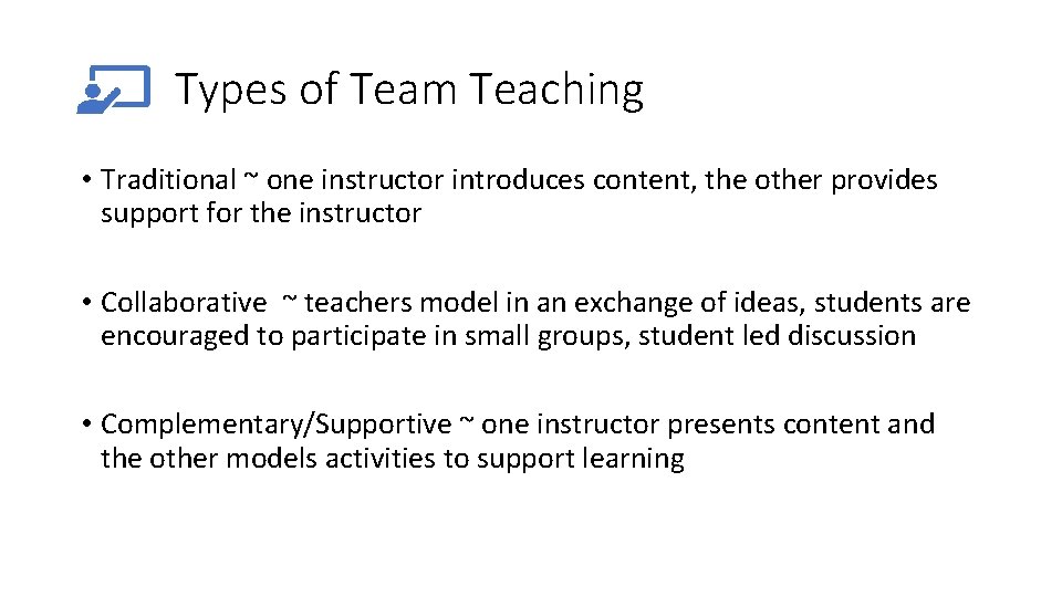 Types of Team Teaching • Traditional ~ one instructor introduces content, the other provides