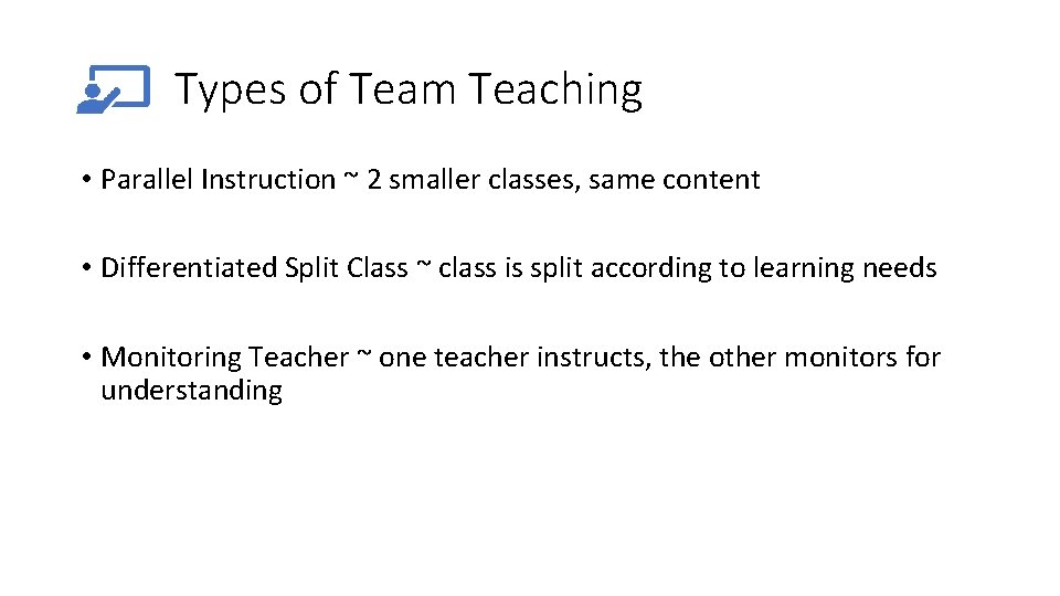 Types of Team Teaching • Parallel Instruction ~ 2 smaller classes, same content •