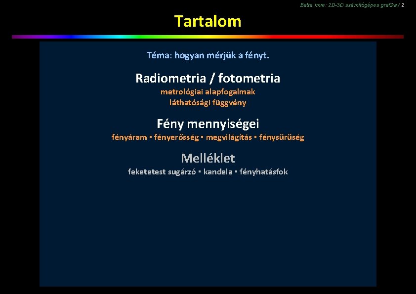 Batta Imre: 2 D-3 D számítógépes grafika / 2 Tartalom Téma: hogyan mérjük a