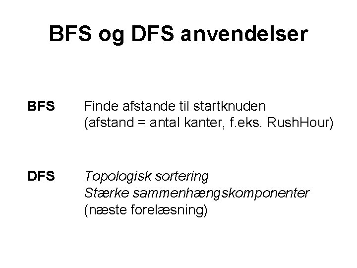 BFS og DFS anvendelser BFS Finde afstande til startknuden (afstand = antal kanter, f.