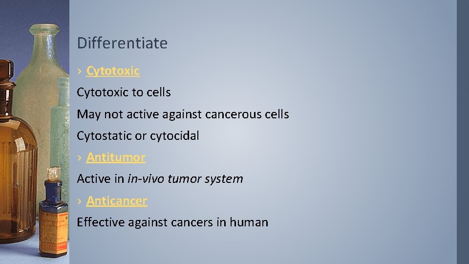Differentiate › Cytotoxic to cells May not active against cancerous cells Cytostatic or cytocidal
