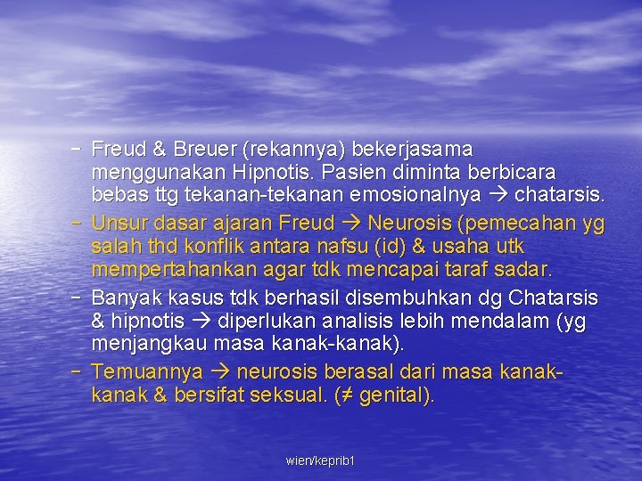 – Freud & Breuer (rekannya) bekerjasama menggunakan Hipnotis. Pasien diminta berbicara bebas ttg tekanan-tekanan