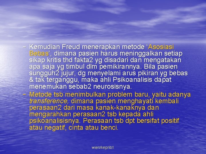 – Kemudian Freud menerapkan metode ‘Asosiasi Bebas’, dimana pasien harus meninggalkan setiap sikap kritis