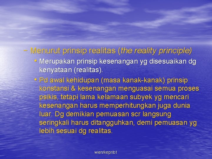 – Menurut prinsip realitas (the reality principle) • Merupakan prinsip kesenangan yg disesuaikan dg