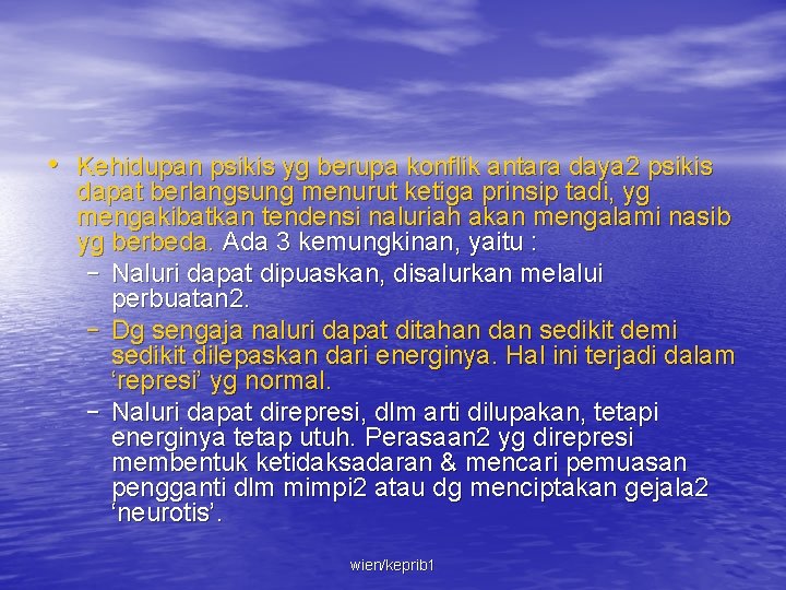  • Kehidupan psikis yg berupa konflik antara daya 2 psikis dapat berlangsung menurut