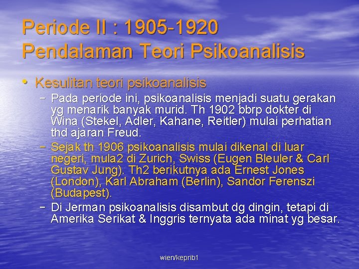 Periode II : 1905 -1920 Pendalaman Teori Psikoanalisis • Kesulitan teori psikoanalisis – Pada
