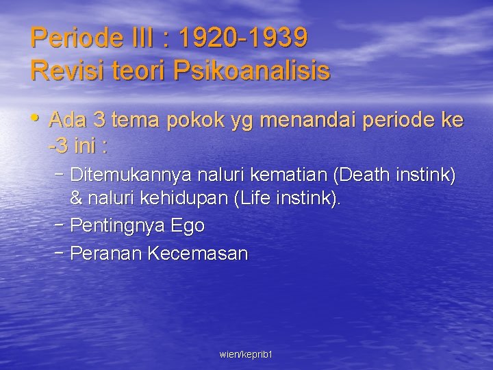 Periode III : 1920 -1939 Revisi teori Psikoanalisis • Ada 3 tema pokok yg