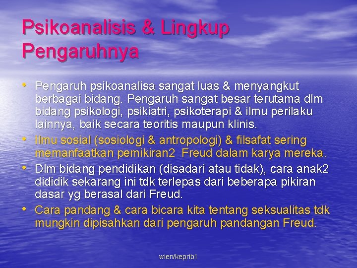 Psikoanalisis & Lingkup Pengaruhnya • Pengaruh psikoanalisa sangat luas & menyangkut • • •