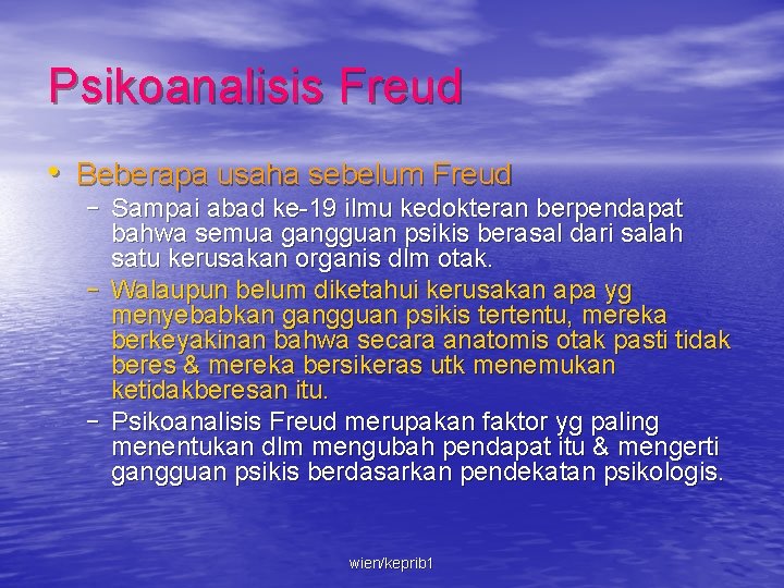 Psikoanalisis Freud • Beberapa usaha sebelum Freud – Sampai abad ke-19 ilmu kedokteran berpendapat