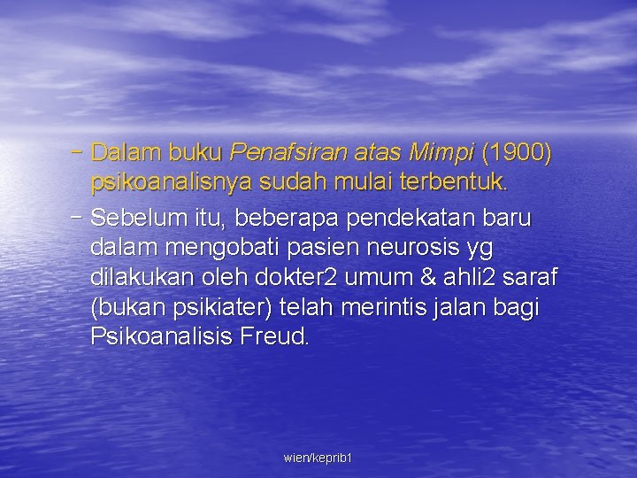 – Dalam buku Penafsiran atas Mimpi (1900) psikoanalisnya sudah mulai terbentuk. – Sebelum itu,