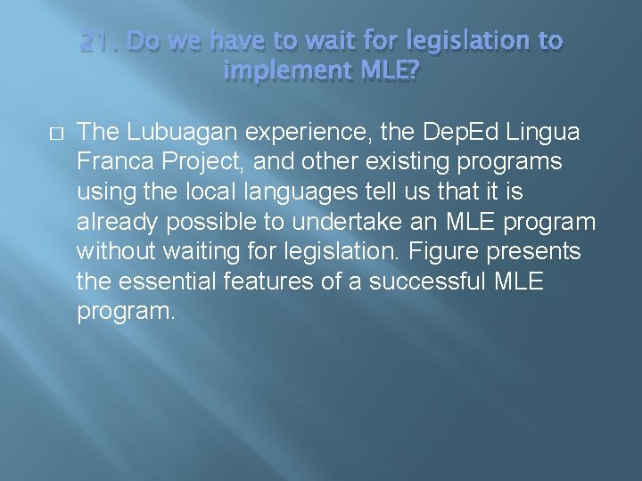 21. Do we have to wait for legislation to implement MLE? � The Lubuagan