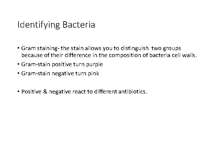 Identifying Bacteria • Gram staining- the stain allows you to distinguish two groups because