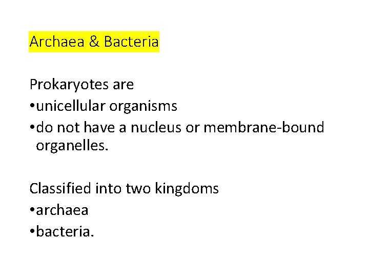 Archaea & Bacteria Prokaryotes are • unicellular organisms • do not have a nucleus