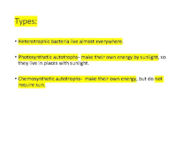 Types: • Heterotrophic bacteria live almost everywhere. • Photosynthetic autotrophs- make their own energy