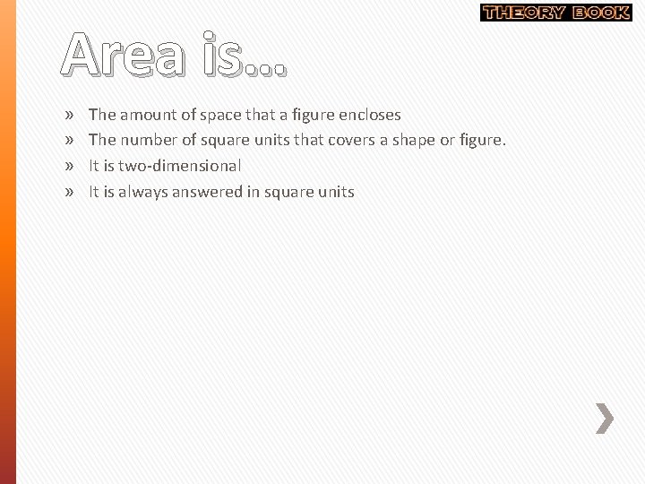 Area is… » » The amount of space that a figure encloses The number