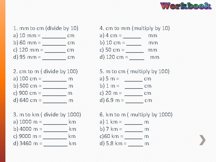 1. mm to cm (divide by 10) a) 10 mm = ____ cm b)