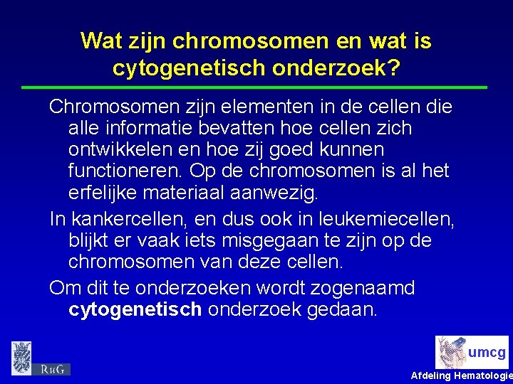 Wat zijn chromosomen en wat is cytogenetisch onderzoek? Chromosomen zijn elementen in de cellen