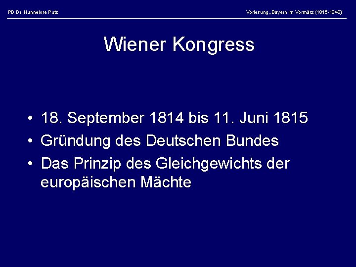 PD Dr. Hannelore Putz Vorlesung „Bayern im Vormärz (1815 -1848)“ Wiener Kongress • 18.