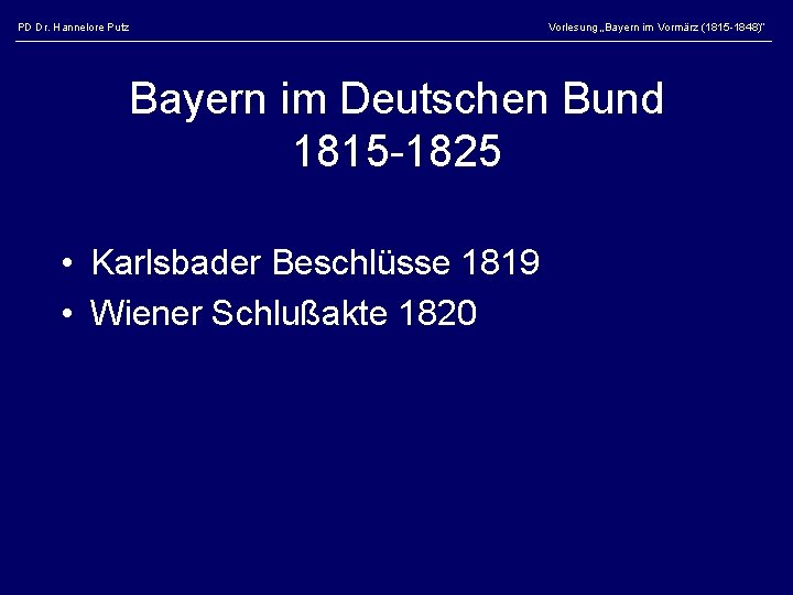 PD Dr. Hannelore Putz Vorlesung „Bayern im Vormärz (1815 -1848)“ Bayern im Deutschen Bund