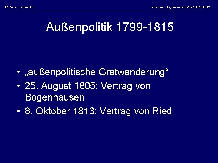 PD Dr. Hannelore Putz Vorlesung „Bayern im Vormärz (1815 -1848)“ Außenpolitik 1799 -1815 •