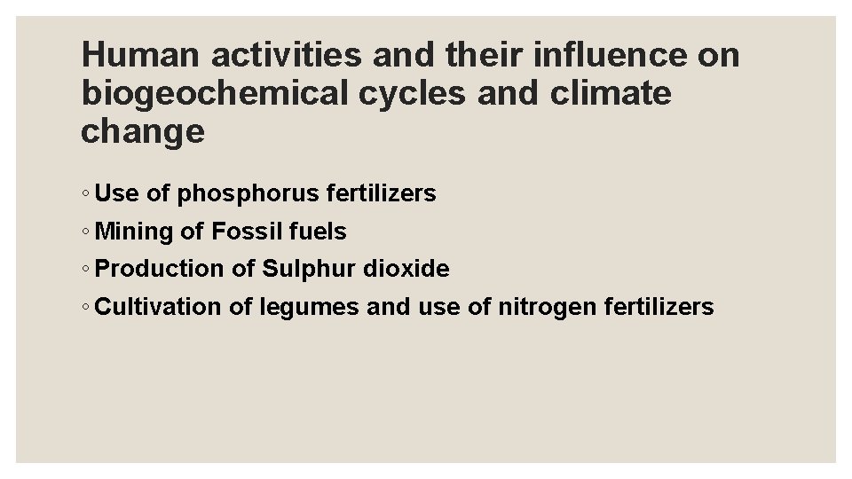 Human activities and their influence on biogeochemical cycles and climate change ◦ Use of